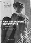 Una generazione in fermento. Arte e vita a fine ventennio libro