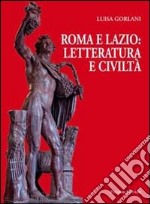Roma e Lazio: letteratura e civiltà libro usato