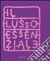 Il lusso essenziale. Riscoprire la straordinarietà del quotidiano per recuperare il piacere di vivere libro