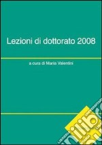 Lezioni di dottorato 2008. Ediz. italiana e inglese libro