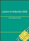 Lezioni di dottorato 2008. Ediz. italiana e inglese libro