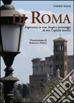 Di Roma. Digressioni su arte, luoghi e personaggi di una capitale insolita libro usato