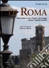 Di Roma. Digressioni su arte, luoghi e personaggi di una capitale insolita libro