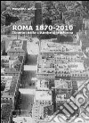 Roma 1870-2010. Itinerari nella città che si traforma. Ediz. illustrata libro