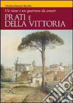 Prati e Della Vittoria. Un rione e un quartiere da amare. Ediz. illustrata libro