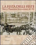 La festa delle feste. Roma e l'esposizione internazionale del 1911 libro