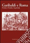 Garibaldi e Roma. L'eroe, il mito, la poesia libro di Ricci A. G. (cur.)