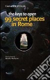 The keys to open 99 secret places in Rome libro