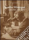 Aurelio Mistruzzi. Una vita per l'arte libro di Imbellone Alessandra