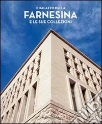 Il palazzo della Farnesina e le sue collezioni. Ediz. illustrata