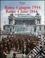 Roma 4 giugno 1944. La Liberazione a colori. Ediz. italiana e inglese libro