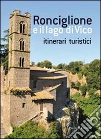 Ronciglione e il lago di Vico. Itinerari turistici libro
