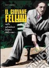 Il giovane Fellini nello splendente fulgore della vita libro di Lavagnini Enzo