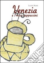 Venezia e i miei cappuccini libro