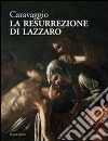 Caravaggio. La resurrezione di Lazzaro. Catalogo della mostra (Roma, giugno-luglio 2012). Ediz. illustrata libro