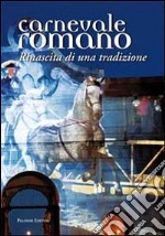 Carnevale romano. Rinascita di una tradizione libro