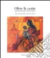 Oltre la notte. Artisti romani per il Divino Amore. Ediz. illustrata libro