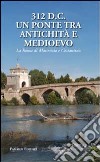 312 d.C., un ponte tra Antichità e Medioevo. La Roma di Massenzio e Costantino libro