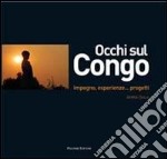 Occhi sul Congo. Impegno, esperienze... progetti. Ediz. illustrata libro usato
