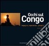 Occhi sul Congo. Impegno, esperienze... progetti. Ediz. illustrata libro