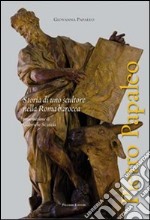 Pietro Papaleo. Storia di uno scultore nella Roma barocca libro