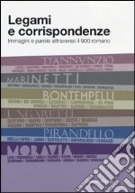 Legami e corrispondenze. Immagini e parole attraverso il 900 romano. Ediz. illustrata libro