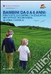 Bambini da 0 a 6 anni. Proposte di continuità educativa nei servizi dell'infanzia di Roma capitale libro