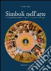 Simboli nell'arte. Breve guida per scoprire i significati nascosti nelle opere libro di Soave Lorenzo