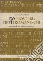 130 proverbi e detti romaneschi. Spiegati nella loro origine e commentati libro