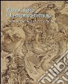 Pietro Testa e la nemica fortuna. Un artista filosofo (1612-1650) tra Lucca e Roma. Ediz. italiana e inglese libro