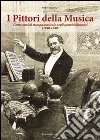 I pittori della musica. Cento anni di stampa musicale negli spartiti illustrati (1840-1940) libro di Liberati Stefano