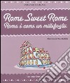 Rome sweet Rome. Roma è come un millefoglie libro di Fiore Coltellacci Giulia