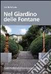 Nel giardino delle fontane. Ediz. illustrata libro