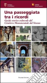 Una passeggiata tra i ricordi. Guida storico-culturale del cimitero monumentale del Verano libro