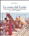 La costa del Lazio. Il turismo balneare e la trasformazione del paesaggio costiero da Civitavecchia a Minturno. Ediz. illustrata libro