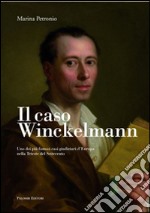 Il caso Winckelmann. Uno dei più famosi casi giudiziari d'Europa nella Trieste del Settecento libro