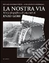 La nostra via. Storia della Circonvallazione Ostiense. Da Valle dell'Almone a Campidoglio Due. Ediz. illustrata libro