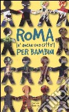 Roma (è anche una città) per bambini libro di Rotunno Carmen Migliorini Alessandra