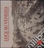 Luce su Venezia. Viaggio nella fotografia dell'Ottocento. Ediz. illustrata. Con DVD libro