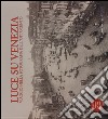 Luce su Venezia. Viaggio nella fotografia dell'Ottocento. Ediz. illustrata. Con DVD libro