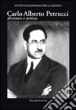 Carlo Alberto Petrucci (1881-1963). Direttore e artista