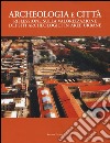 Archeologia e città. Riflessioni sulla valorizzazione dei siti archeologici in aree urbane libro