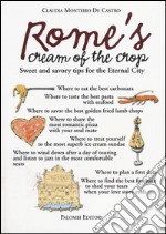 Rome's cream of the crop. Sweet and savory tips for the eternal city libro