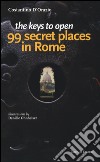 The keys to open 99 secret places in Rome libro