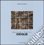 Manuel Felisi. Griglie. Catalogo della mostra (Roma, 18 ottobre-8 novembre 2014). Ediz. italiana e inglese