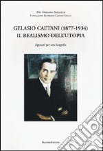 Gelasio Caetani (1877-1934). Il realismo dell'utopia. Appunti per una biografia libro