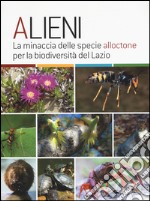 Alieni. La minaccia delle specie alloctone per la biodiversità del Lazio libro