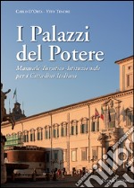 I palazzi del potere. Il potere raccontato attraverso la storia e le fotografie dei palazzi delle istituzioni libro