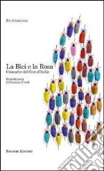 La bici e la rosa. Cronache del giro d'Italia libro