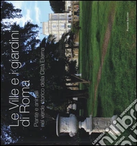 Le ville e i giardini di Roma. Piante e animali nel verde storico della città eterna libro